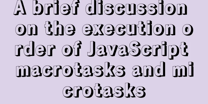 A brief discussion on the execution order of JavaScript macrotasks and microtasks