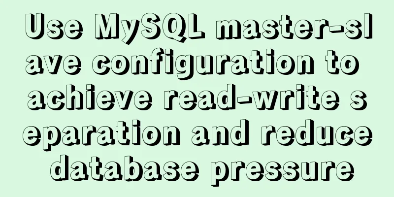Use MySQL master-slave configuration to achieve read-write separation and reduce database pressure