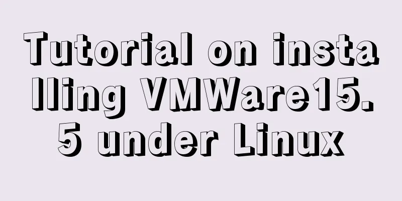 Tutorial on installing VMWare15.5 under Linux