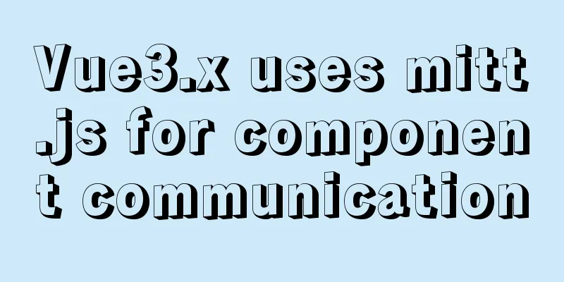 Vue3.x uses mitt.js for component communication