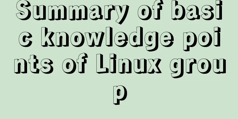 Summary of basic knowledge points of Linux group