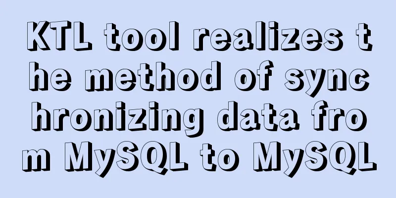 KTL tool realizes the method of synchronizing data from MySQL to MySQL