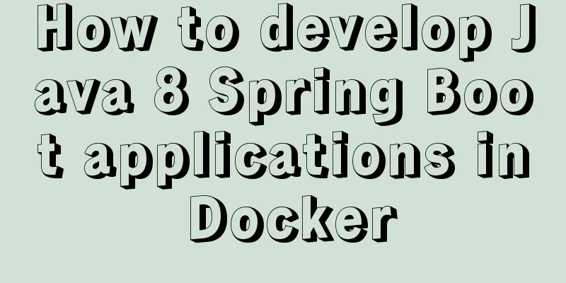 How to develop Java 8 Spring Boot applications in Docker