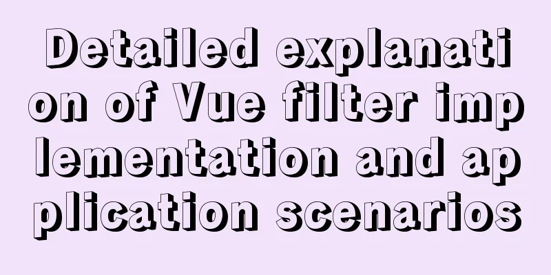 Detailed explanation of Vue filter implementation and application scenarios