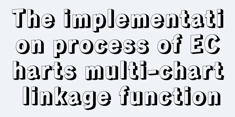 The implementation process of ECharts multi-chart linkage function
