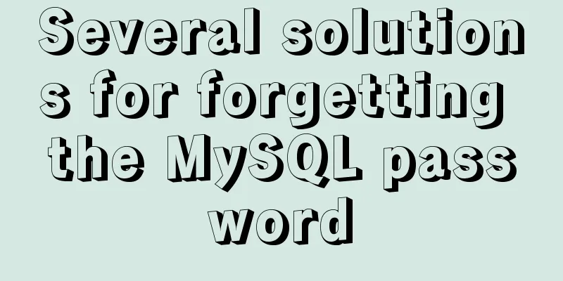 Several solutions for forgetting the MySQL password