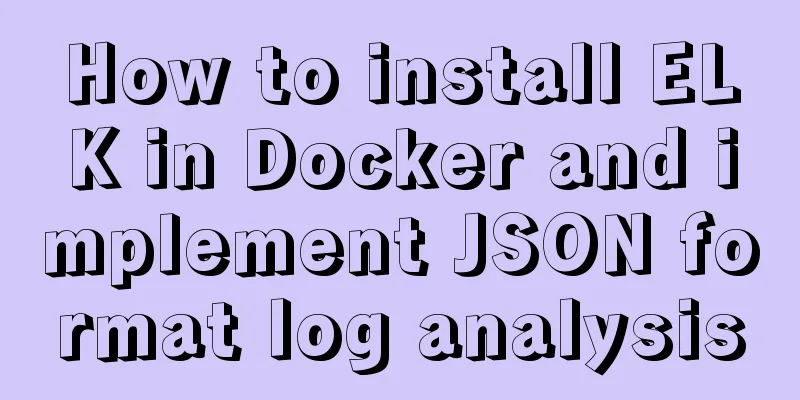 How to install ELK in Docker and implement JSON format log analysis