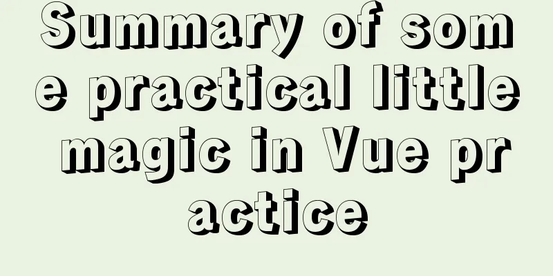 Summary of some practical little magic in Vue practice