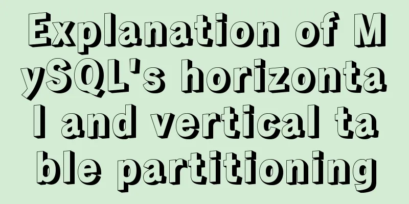 Explanation of MySQL's horizontal and vertical table partitioning