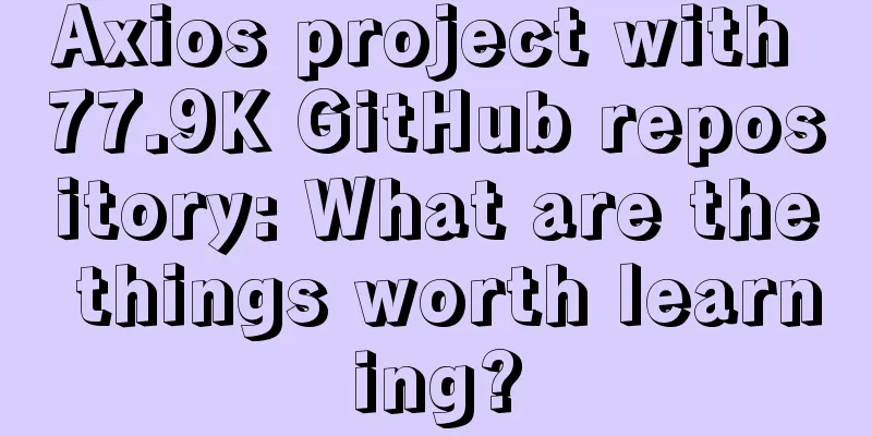 Axios project with 77.9K GitHub repository: What are the things worth learning?