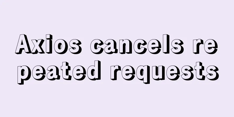 Axios cancels repeated requests