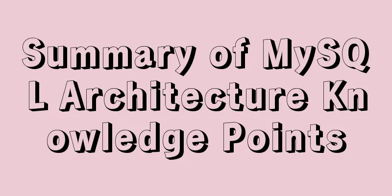 Summary of MySQL Architecture Knowledge Points