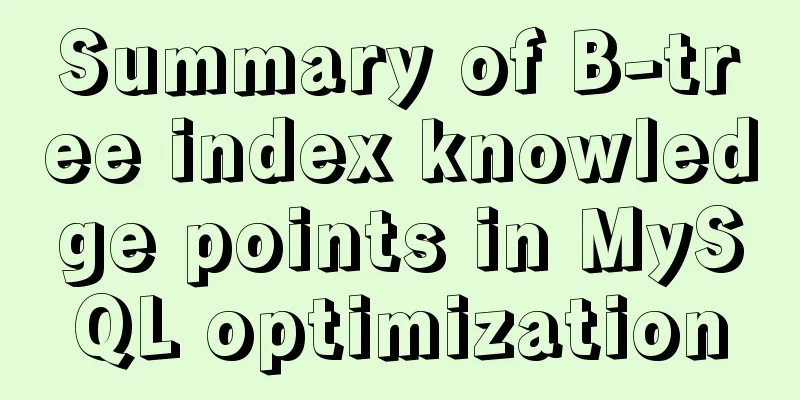 Summary of B-tree index knowledge points in MySQL optimization