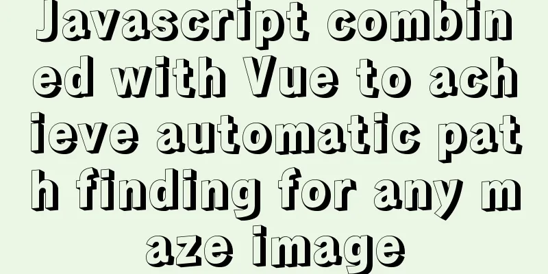 Javascript combined with Vue to achieve automatic path finding for any maze image