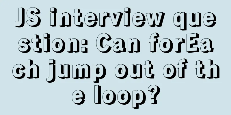 JS interview question: Can forEach jump out of the loop?