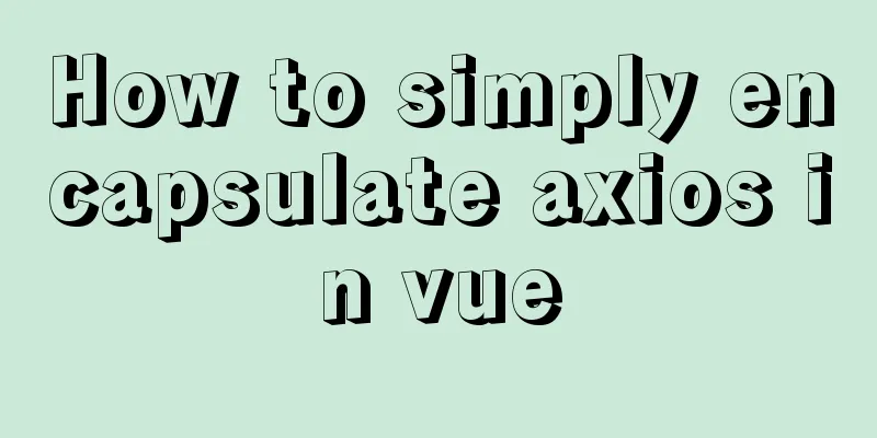 How to simply encapsulate axios in vue