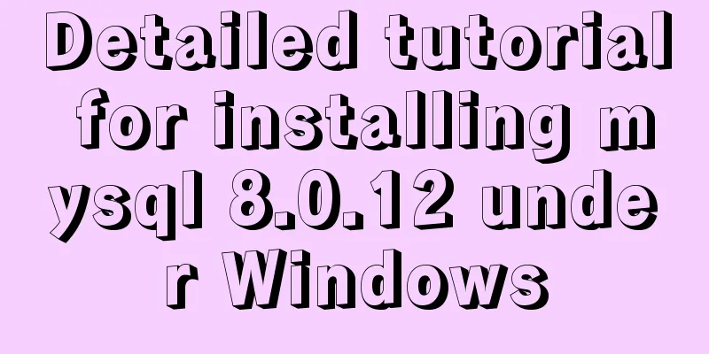 Detailed tutorial for installing mysql 8.0.12 under Windows