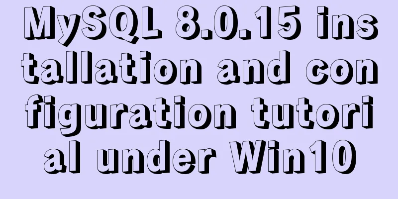 MySQL 8.0.15 installation and configuration tutorial under Win10