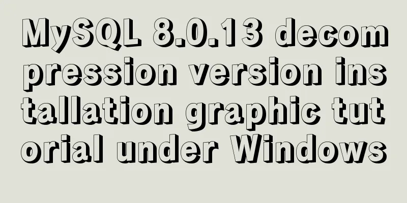 MySQL 8.0.13 decompression version installation graphic tutorial under Windows