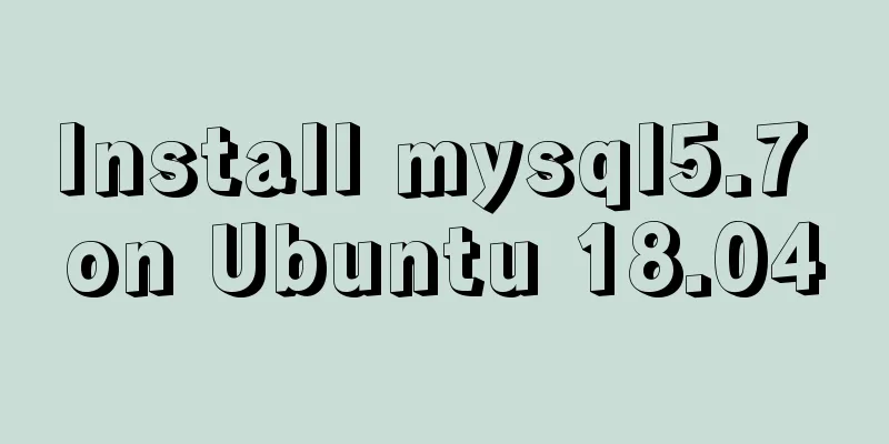 Install mysql5.7 on Ubuntu 18.04