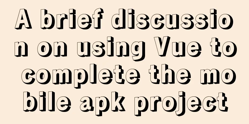 A brief discussion on using Vue to complete the mobile apk project