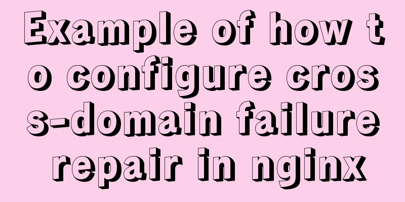Example of how to configure cross-domain failure repair in nginx