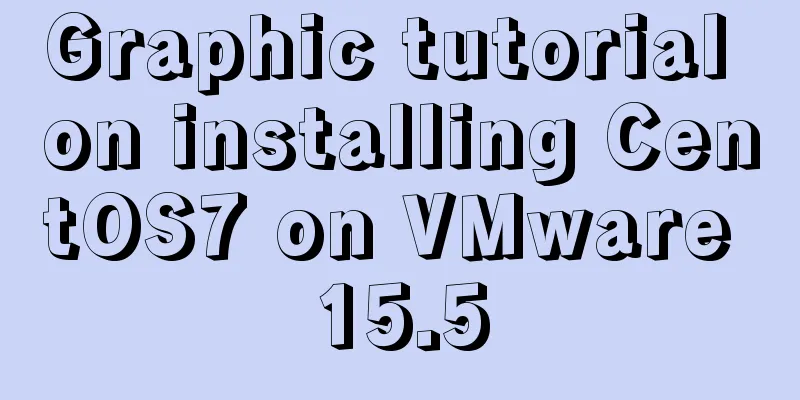 Graphic tutorial on installing CentOS7 on VMware 15.5