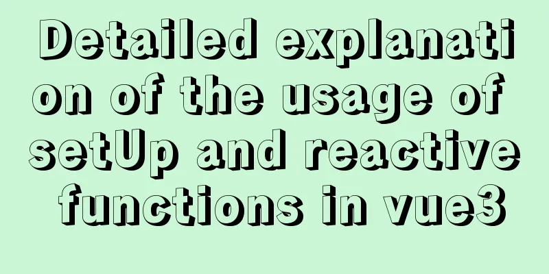 Detailed explanation of the usage of setUp and reactive functions in vue3