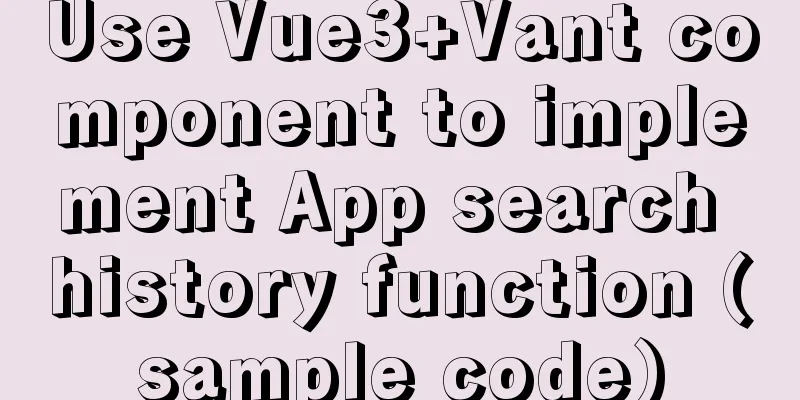Use Vue3+Vant component to implement App search history function (sample code)