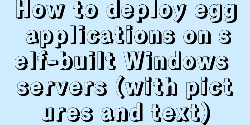 How to deploy egg applications on self-built Windows servers (with pictures and text)