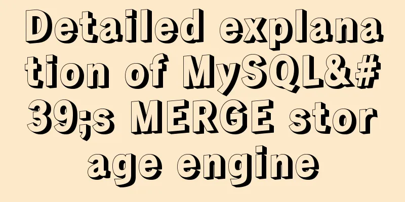 Detailed explanation of MySQL's MERGE storage engine