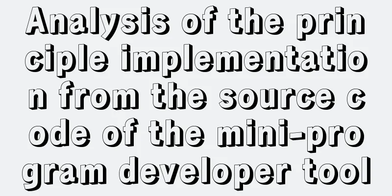 Analysis of the principle implementation from the source code of the mini-program developer tool