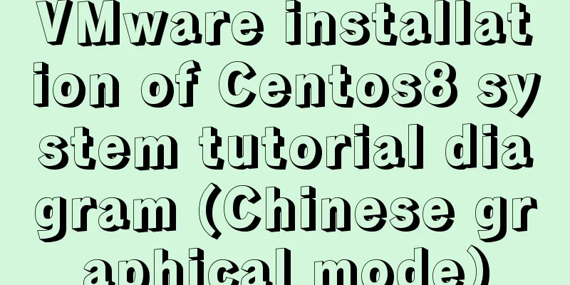 VMware installation of Centos8 system tutorial diagram (Chinese graphical mode)