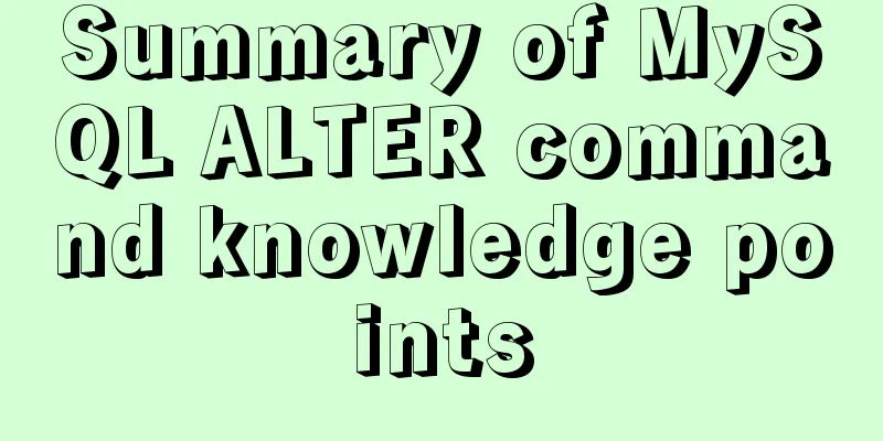 Summary of MySQL ALTER command knowledge points