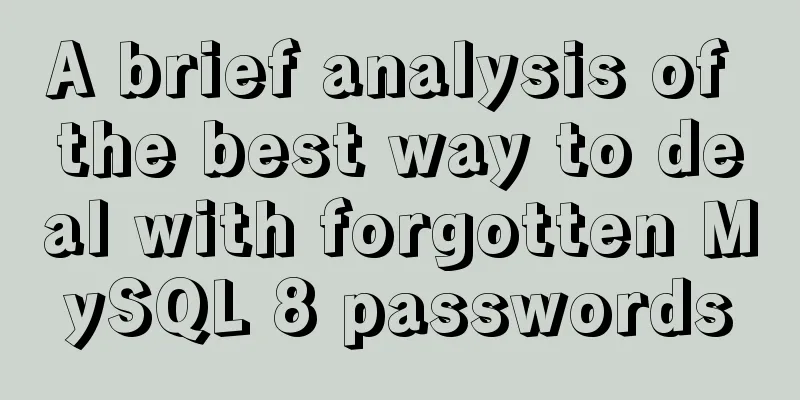 A brief analysis of the best way to deal with forgotten MySQL 8 passwords