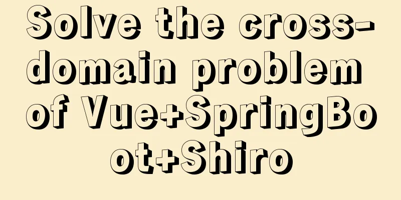 Solve the cross-domain problem of Vue+SpringBoot+Shiro