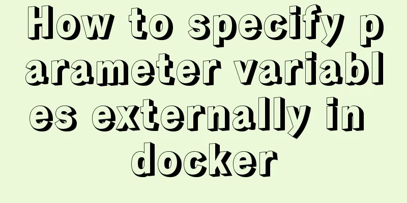 How to specify parameter variables externally in docker
