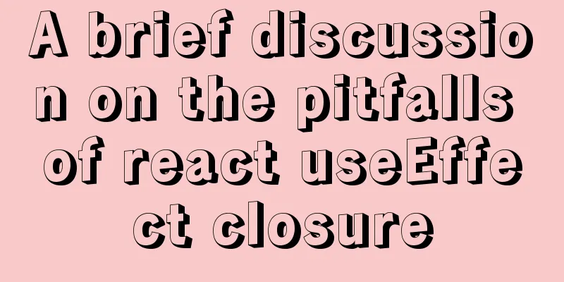 A brief discussion on the pitfalls of react useEffect closure