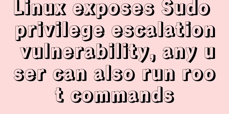 Linux exposes Sudo privilege escalation vulnerability, any user can also run root commands
