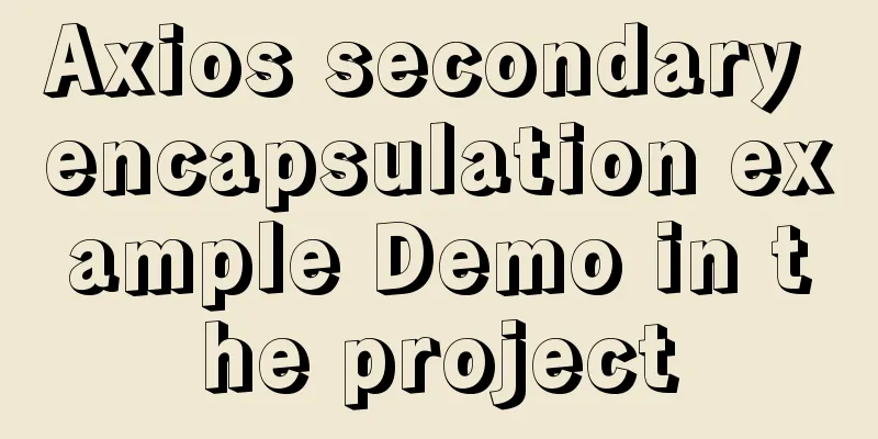 Axios secondary encapsulation example Demo in the project
