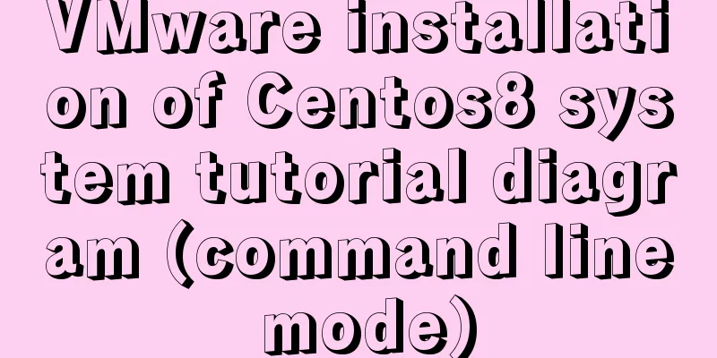VMware installation of Centos8 system tutorial diagram (command line mode)
