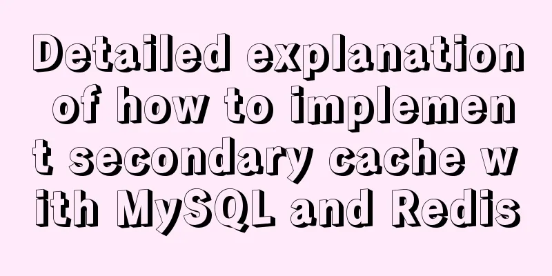 Detailed explanation of how to implement secondary cache with MySQL and Redis
