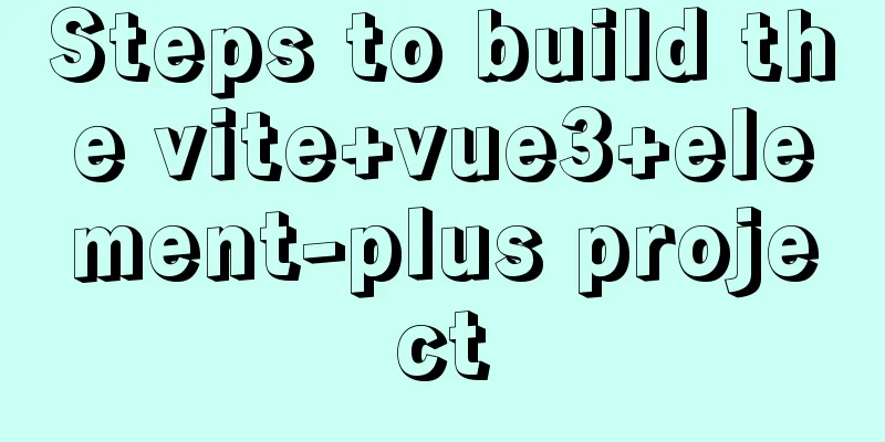 Steps to build the vite+vue3+element-plus project