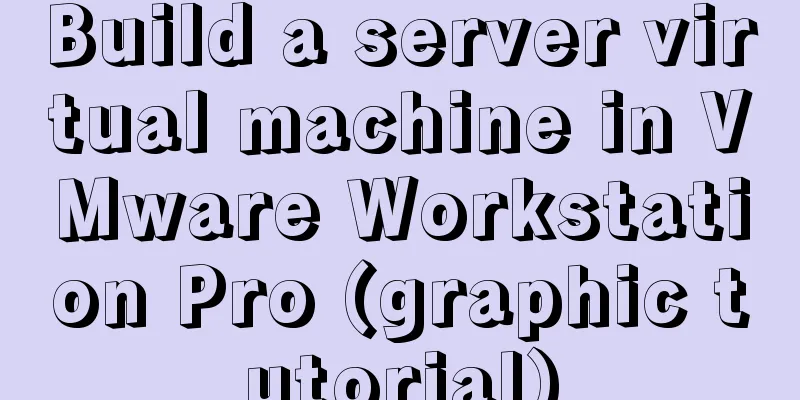Build a server virtual machine in VMware Workstation Pro (graphic tutorial)