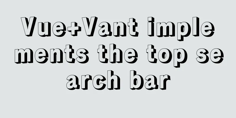 Vue+Vant implements the top search bar