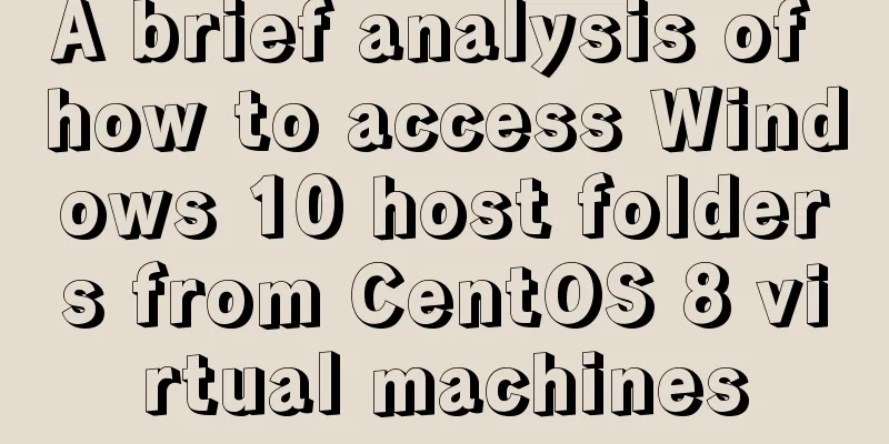 A brief analysis of how to access Windows 10 host folders from CentOS 8 virtual machines