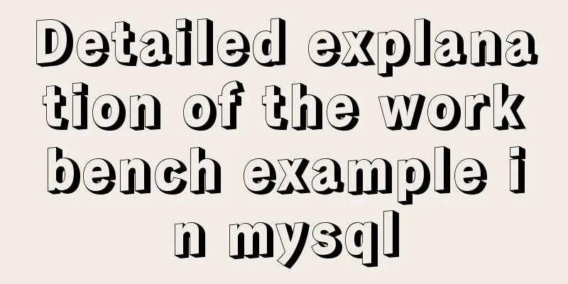 Detailed explanation of the workbench example in mysql