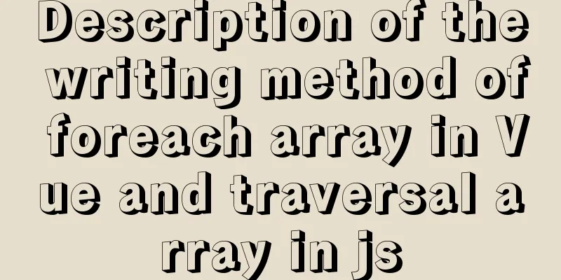 Description of the writing method of foreach array in Vue and traversal array in js