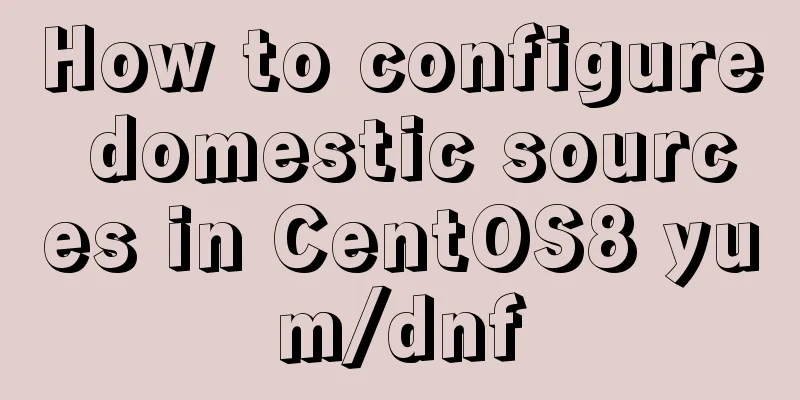 How to configure domestic sources in CentOS8 yum/dnf