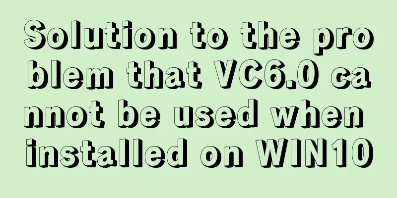Solution to the problem that VC6.0 cannot be used when installed on WIN10